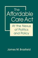 The Affordable Care Act: At the Nexus of Politics and Policy null Book Cover