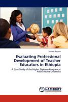 Evaluating Professional Development of Teacher Educators in Ethiopia: A Case Study of the Higher Diploma Program at Addis Ababa University 3845433310 Book Cover