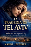 LA TRAGEDIA DE TEL AVIV: Una historia real de pérdida, fe y el coraje para volver a empezar. (Spanish Edition) B0GV4PCXRW Book Cover