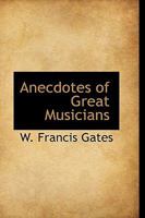 Anecdotes of Great Musicians 1015698387 Book Cover