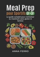 Meal Prep pour Sportifs GF+DF: Le guide complet pour s'entraîner au maximum sans gluten ni lactose (French Edition) B0GYZ596WL Book Cover