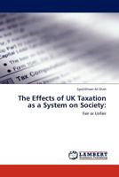 The Effects of UK Taxation as a System on Society:: Fair or Unfair 3845409916 Book Cover