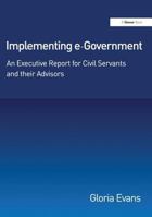 Implementing E-Government: An Executive Report for Civil Servants and Their Advisors 0566085534 Book Cover