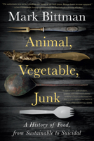Animal, Vegetable, Junk: A History of Food, from Sustainable to Suicidal: A Food Science Nutrition History Book 1328974626 Book Cover