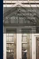 Children's Gardens for School and Home: A Manual of Cooperative Gardening 1016771932 Book Cover