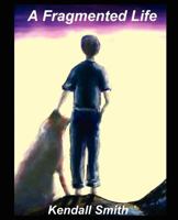 A Fragmented Life: An Inspiring and Endearing Story of a Little Boy Growing Up, Undiagnosed, with a Rare Neurological Disorder 1475196431 Book Cover