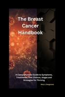 The Breast Cancer Handbook: A Comprehensive Guide to Symptoms, Treatments, Diet Choices, stages and Strategies for Thriving B0DTZKHTWN Book Cover