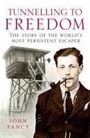 Tunnelling to Freedom: The Story of the World's Most Persistent Escaper 1845135148 Book Cover