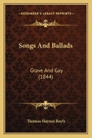Songs and Ballads, Grave and Gay 1376896400 Book Cover