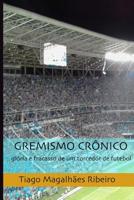 Gremismo Crônico: glória e fracasso de um torcedor de futebol (Portuguese Edition) 1793891591 Book Cover