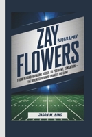 ZAY FLOWERS BIOGRAPHY: FROM RECORD-BREAKING ROOKIE TO PRO BOWL SENSATION- THE WIDE RECEIVER WHO CHANGED THE GAME B0DVPPRX1H Book Cover
