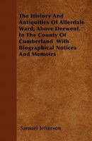 The History And Antiquities Of Allerdale Ward, Above Derwent, In The County Of Cumberland: With Biographical Notices And Memoirs 1165131064 Book Cover
