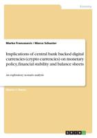 Implications of central bank backed digital currencies (crypto currencies) on monetary policy, financial stability and balance sheets 3668928894 Book Cover