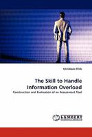 The Skill to Handle Information Overload: Construction and Evaluation of an Assessment Tool 3843355584 Book Cover