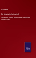 Die Ostasiatische Inselwelt: Zweiter Band: Sumatra, Borneo, Celebes, die Molukken und Neu-Guinea 337505873X Book Cover