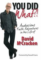 You Did What?!: Audacious Faith Adventures in the Life of David McCracken 0987131494 Book Cover
