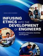 Infusing Ethics Into the Development of Engineers: Exemplary Education Activities and Programs 0309390850 Book Cover