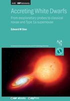 Accreting White Dwarfs: From exoplanetary probes to classical novae and Type Ia supernovae 0750320435 Book Cover