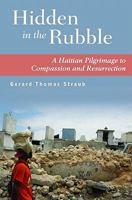 Hidden in the Rubble: A Haitian Pilgrimage to Compassion and Resurrection 1570758972 Book Cover