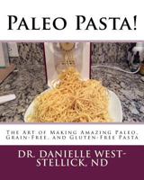 Paleo Pasta!: The Art of Making Amazing Paleo, Grain-Free, and Gluten-Free Pasta 188721948X Book Cover
