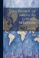 The Control of American Foreign Relations 102134298X Book Cover
