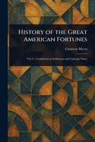 History of the Great American Fortunes 1023367661 Book Cover