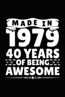 Made In 1979 40 Years Of Being Awesome: Birthday Notebook For Your Friends That Love Funny Stuff 1793326940 Book Cover