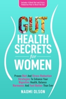 Gut Health Secrets For Women: Proven Diet & Stress Reduction Strategies To Enhance Your Digestive Health, Balance Hormones and Feel Better Than Ever 1915217318 Book Cover