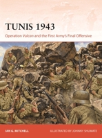 Tunis 1943: Operation Vulcan and the First Army's Final Offensive (Campaign, 442) 1472875214 Book Cover