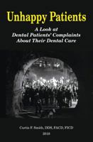 Unhappy Patients: A Look at Dental Patients' Complaints About Their Dental Care 0692103880 Book Cover