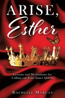 Arise, Esther: Lessons and Meditations for Calling Out Your Inner Queen 1545621853 Book Cover