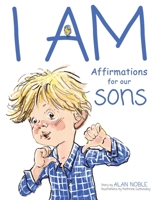I AM, Affirmations For Our Sons: Powerful Affirmations for Children 1736494198 Book Cover