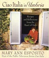 Ciao Italia in Umbria: Recipes and Reflections from the Heart of Italy 0312303297 Book Cover