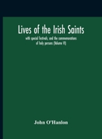 Lives Of The Irish Saints: With Special Festivals, And The Commemorations Of Holy Persons 9354189814 Book Cover