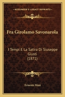 Fra Girolamo Savonarola: I Tempi E La Satira Di Siuseppe Giusti (1871) 1104750392 Book Cover