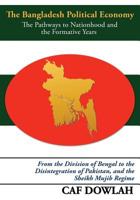 The Bangladesh Political Economy: The Pathways to Nationhood and the Formative Years 1439214182 Book Cover