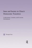 State and Society in China's Democratic Transition: Confucianism, Leninism, and Economic Development 0367604620 Book Cover