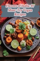 Flavors of India: 97 Must-Try Vegan Recipes B0CHL9554M Book Cover