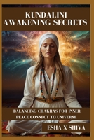 Kundalini Awakening Secrets : Balancing Chakras for Inner Peace Connect To Universe B0FSRY4D7N Book Cover