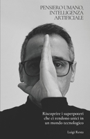 Pensiero Umano, Intelligenza Artificiale: Riscoprire i superpoteri che ci rendono unici in un mondo tecnologico (Italian Edition) B0DQ9BZ421 Book Cover