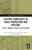 Systems Complexity in Child Protection and Welfare: Policy, Leadership, Practice and Evaluation 1032618299 Book Cover
