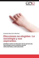 Elecciones no elegidas. La sociología y sus aspirantes. 3847353802 Book Cover