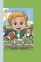Brett Favre The Kid Who Loved to Win (A sports biography for kids): The Amazing True Story of a Never-Quit QB B0F5CLX1TV Book Cover