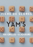 Fiches de scores Yam's 100 grilles 6 joueurs: Grilles pour Yahtzee et Yam's B088LJJ9M6 Book Cover