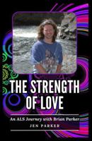 The Strength of Love: An ALS Journey with Brian Parker B0FFZQ576M Book Cover