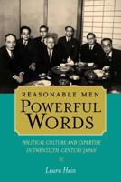 Reasonable Men, Powerful Words: Political Culture and Expertise in Twentieth Century Japan (Twentieth Century Japan the Emergence of a World Power) 0520243471 Book Cover