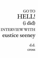 Go to Hell! (I did) Interview with Eustice Seeney 1588982289 Book Cover