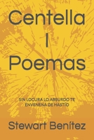 Centella I Poemas: SIN LOCURA LO ABSURDO TE ENVENENA DE HASTÍO B09QNZWSTF Book Cover
