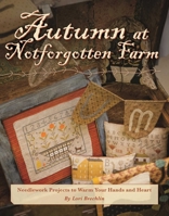Autumn at Notforgotten Farm: Needlework Projects to Warm Your Hands and Heart 1611691028 Book Cover