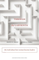 Through the Labyrinth: The Truth About How Women Become Leaders (Center for Public Leadership) (Center for Public Leadership) 1422116913 Book Cover